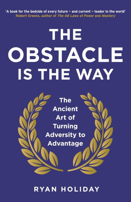 The Obstacle Is The Way