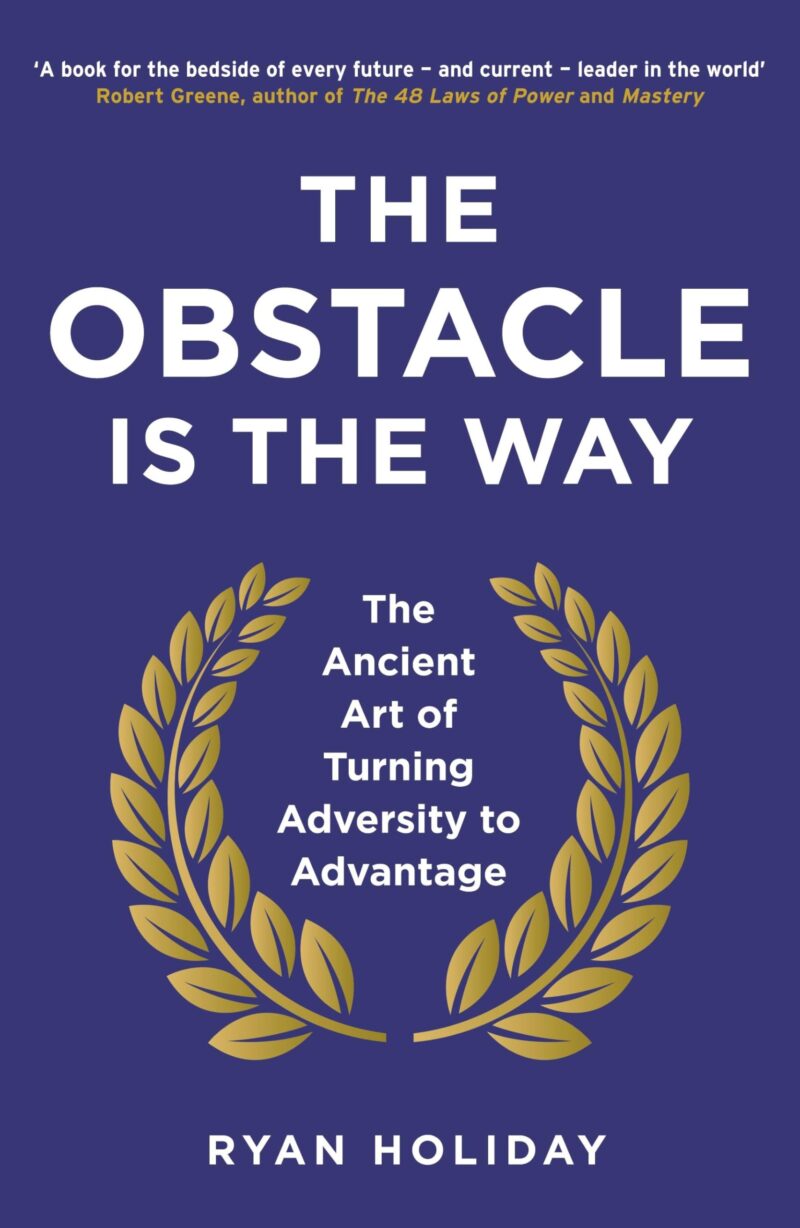 The Obstacle Is The Way