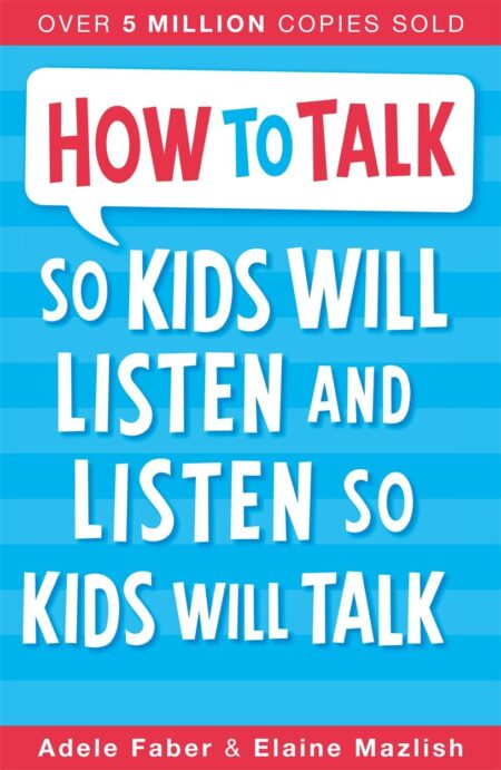 How To Talk So Kids Will Listen And Listen So Kids Will Talk