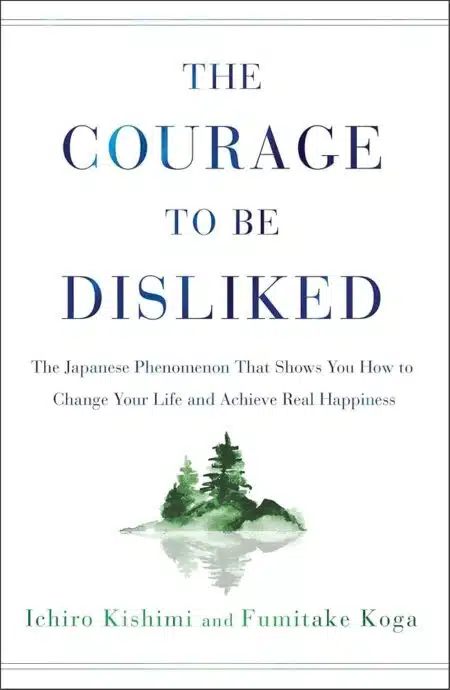 The Courage to Be Disliked: A single book can change your life
