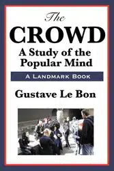 The Crowd: A Study of the Popular Mind