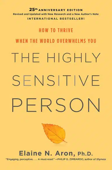 The Highly Sensitive Person: How to Thrive When the World Overwhelms You