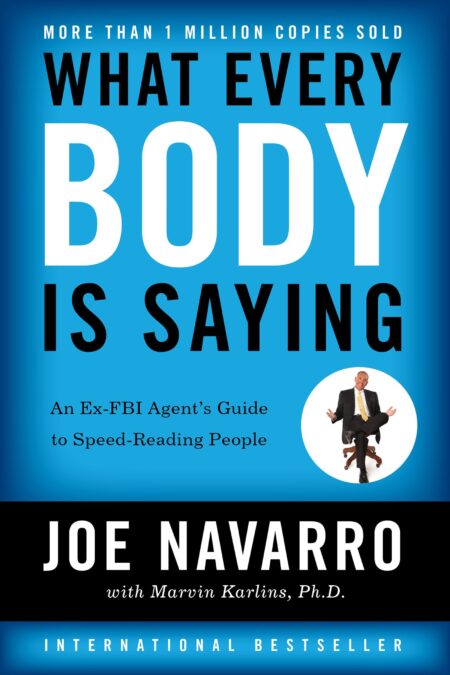 What Everybody Is Saying: An Ex-FBI Agent's Guide to Speed-Reading People