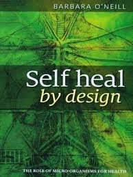 Self Heal By Design - By Barbara O'Neill: The Role Of Micro-Organisms For Health
